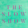 The Slow Show